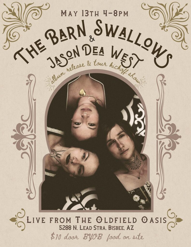 Featured Event of the Week. Oldfield Oasis is having its first concert of the season! Relax in this beautiful grassy location in the outskirts of Bisbee and listen to the Americana music of THE BARN SWALLOWS and JASON DEA WEST. It's also the Barn Swallows' album release and tour kickoff so wish them well! Saturday May 13 4 - 8 pm 5288 N Lead Stra. $10, BYOB, food on site! (Want your event featured? Contact me.)