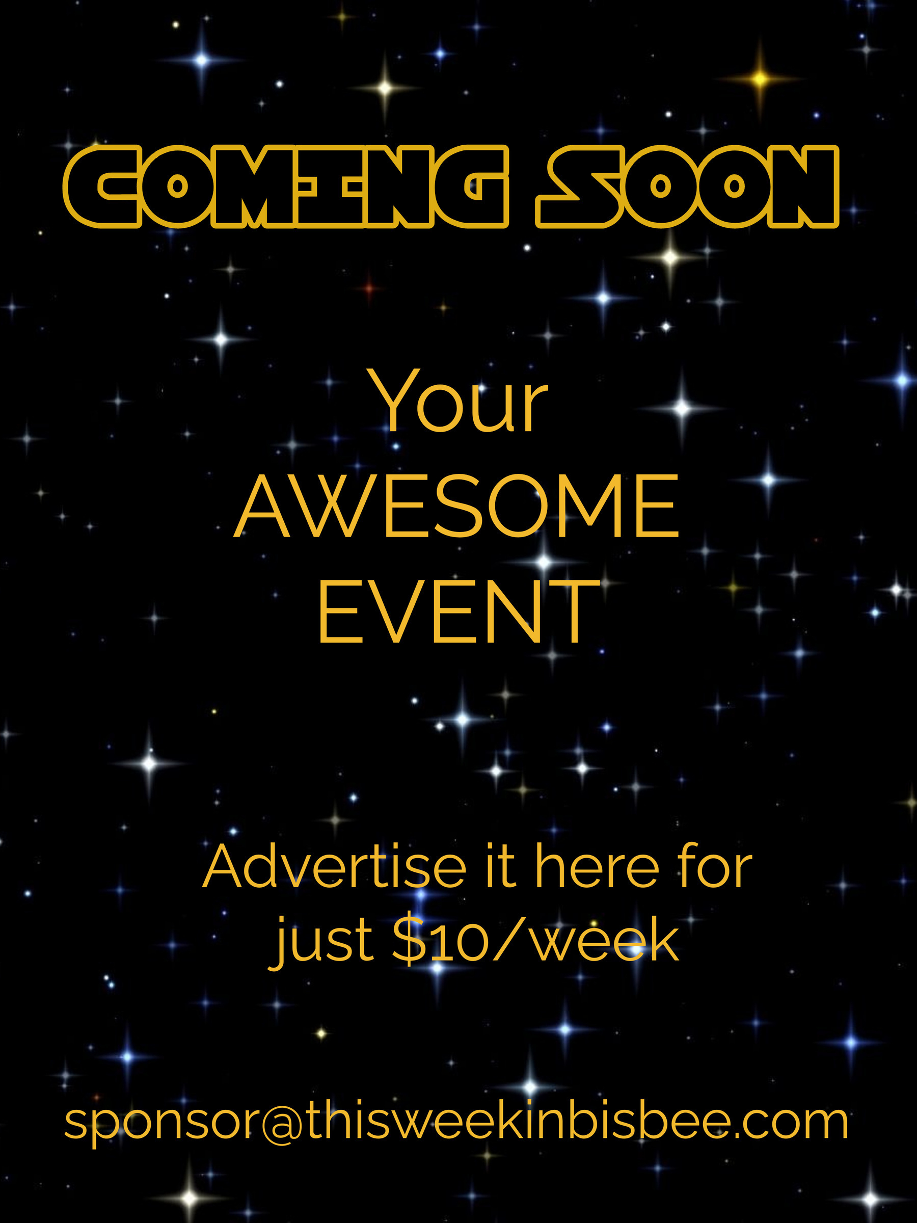 Coming soon: your awesome event! Advertise it here for $10/week sponsor@thisweekinbisbee.com